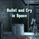 Bullet And Cry In Space