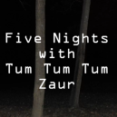Five Nights With Tum Tum Tum Zaur Five Nights With Tum Tum Tum Zaur